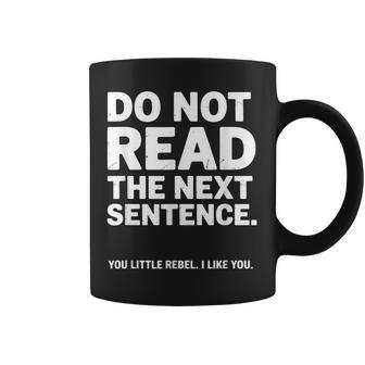 Do Not Read The Next Sentence You Rebel Humor Coffee Mug - Thegiftio UK