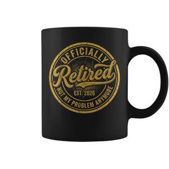 Officially Retired Est 2026 Not My Problem Anymore Retire Coffee Mug - Thegiftio UK