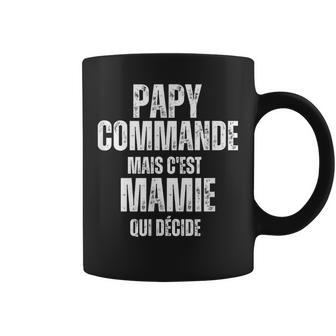 Papy Commande Mais C'est Mamie Qui Decide Tasse - Cadeauxyz