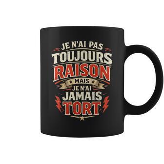 Pas Toujours Raison Jamais Tort Cadeau Homme Humour Original Tasse - Cadeauxyz