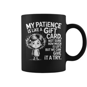 My Patience Is Like A Card Not Sure How Quotes Coffee Mug - Thegiftio UK