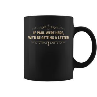 If Paul Were Here We'd Be Getting A Letter Christian Coffee Mug - Thegiftio UK