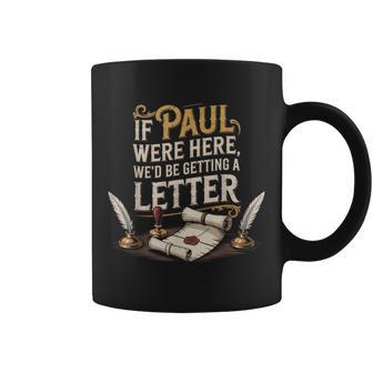 If Paul Were Here We'd Be Getting A Letter Women Coffee Mug - Thegiftio UK