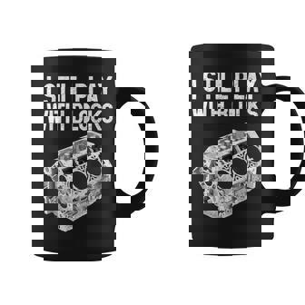 I Still Play With Blocks Mechanic Car Engine Coffee Mug - Monsterry