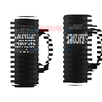 Political Warning May Start Talking About Politics Tank Top Coffee Mug | Mazezy