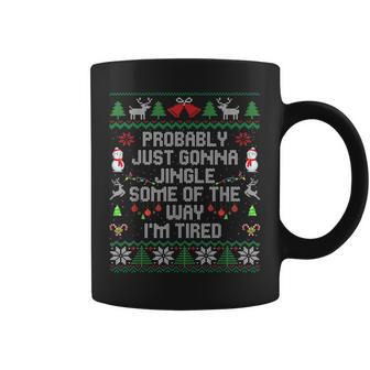 Probably Just Gonna Jingle Some The Way I'm Tired Xmas Ugly Coffee Mug - Thegiftio UK