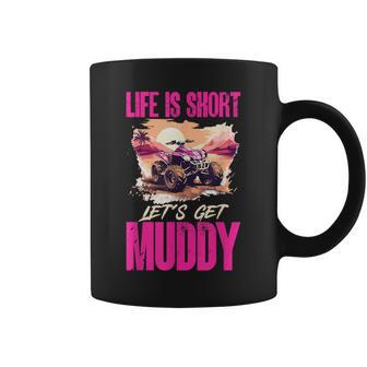 Quad Atv Woman Girl Life Is Short Let´S Get Muddy Coffee Mug - Thegiftio UK