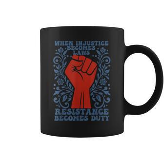 Quand L'injustice Devient Loi La Résistance Devient Un Devoir Politique Tasse - Cadeauxyz