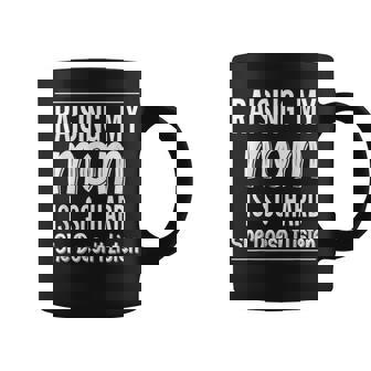 Raising My Mom Is So Hard She Doesn't Listen Saying Coffee Mug | Seseable FR