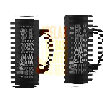 Relax The Bass Player Is Here Bass Guitar Musician Guitarist Coffee Mug | Mazezy