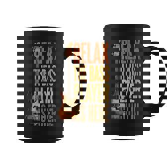 Relax The Bass Player Is Here Bass Guitar Musician Guitarist Tank Top Coffee Mug | Mazezy