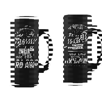 For The Rest Of Us There Is Drag Racing Drag Racer Race Car Tank Top Coffee Mug | Mazezy