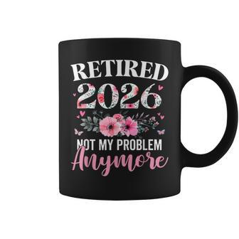 Retired 2026 Not My Problem Anymore Floral Retirement Coffee Mug - Thegiftio