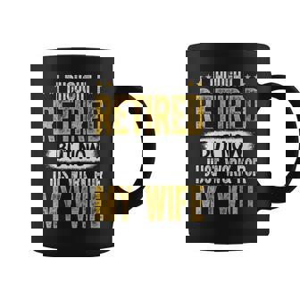 I Retired But Now I Just Work For My Wife Retirement Coffee Mug | Mazezy