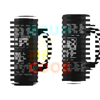 Retro Bruh Let Me Cook Meme Let Him Cook Coffee Mug - Monsterry