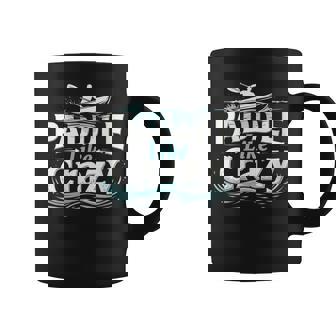 Rowing Canoeing Kayaking Quote Paddle Coffee Mug | Mazezy