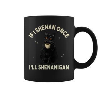 If I Shenan Once I'll Shenanigan Cat Coffee Lover Coffee Mug - Thegiftio