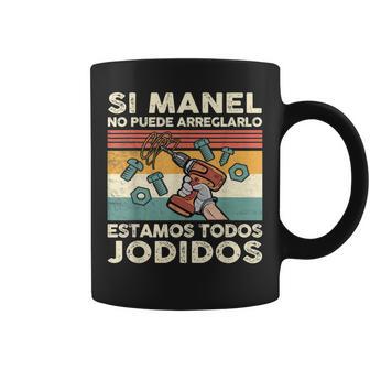 Si Manel No Puede Arreglarlo Estamos Jodidos Manel Taza de café - Regaloses