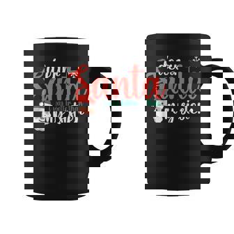 Snow Claus Christmas Dear Santa I Was Better Than My Sister Coffee Mug | Mazezy