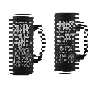 Sorry I Can't I Have Plans With Cayenne Pepper Coffee Mug | Mazezy