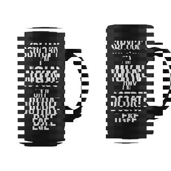 Sorry Working On My Doctorate Degree PhD Tank Top Coffee Mug | Mazezy