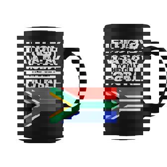 South Africa Flag If Rugby Was Easy Theyd Call It Football Coffee Mug | Mazezy