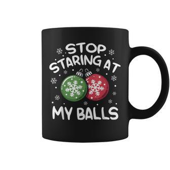 Stop Staring At My Balls Ornament Christmas Humor Xmas Mens Coffee Mug - Monsterry