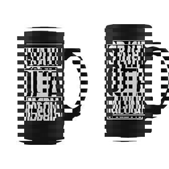 Straight Outta Macedonia Coffee Mug | Mazezy