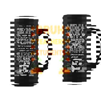 Teacher Bruh 6 Out Of 7 Teachers Think 67 Of Students Overu Tank Top Coffee Mug | Mazezy