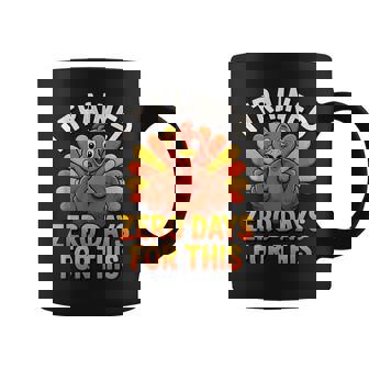 Thanksgiving Running Joke I Trained Zero Days Quote Coffee Mug | Mazezy