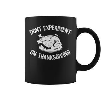 Thanksgiving Turkey Humor Don't Experiment On The Feast Tank Top Coffee Mug | Mazezy