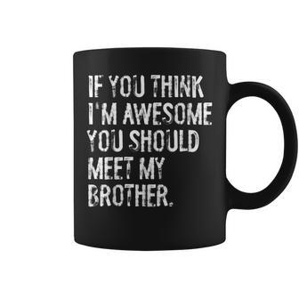 If You Think I'm Awesome You Should Meet My Brother Coffee Mug - Thegiftio UK
