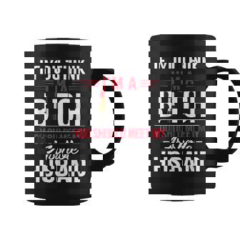 If You Think I'm A Bitch You Should Meet My Asshole Husband Coffee Mug - Monsterry