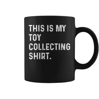 This Is My Toy Collecting Shirt Collector Collecting Coffee Mug | Mazezy