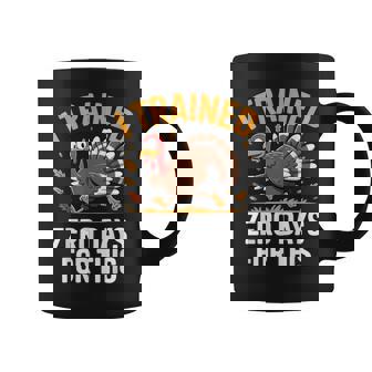 Turkey Trot Thanksgiving Running I Trained Zero Days Coffee Mug | Mazezy