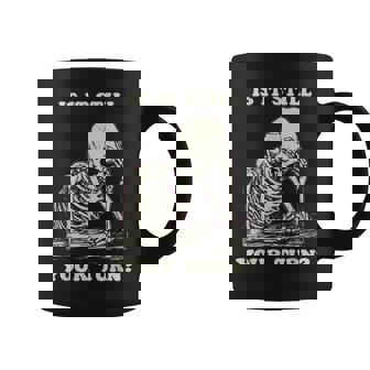 Is It Still Your Turn Skeleton Waiting Quote Meme Coffee Mug | Seseable CA