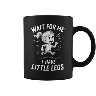 Wait For Me I Have Little Legs Coffee Mug - Thegiftio UK