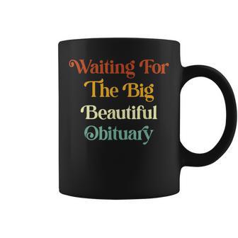 Waiting For The Big Beautiful Obituary Coffee Mug - Thegiftio UK