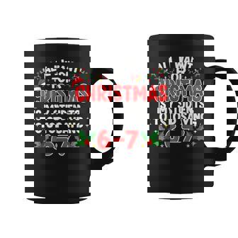 All I Want For Christmas Is My Students To Stop Saying 6-7 Coffee Mug - Thegiftio