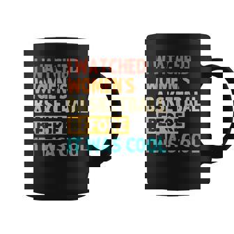 I Watched Women's Basketball Before It Was Cool Coffee Mug - Thegiftio