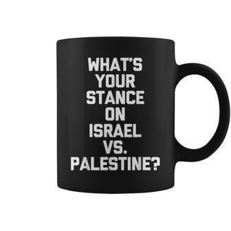 What's Your Stance On Israel Vs Palestine Political Coffee Mug | Mazezy