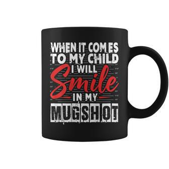 When It Comes To My Child I Will Smile In My Hot Coffee Mug - Thegiftio