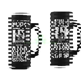 My Wife Is Irish Nothing Scares Me Ireland Shamrock Coffee Mug | Mazezy
