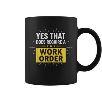 Yes That Does Require A Work Order Technician It Support Coffee Mug - Thegiftio UK