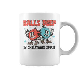 Balls Deep In Christmas Spirit Balls Christmas Saying Coffee Mug - Thegiftio