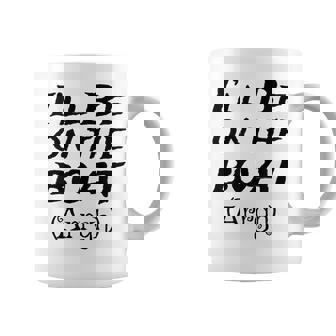 Boating Sailing Pontoon Power Boat Arrgh I'Ll Be On The Boat Coffee Mug | Mazezy