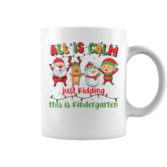 All Is Calm Kindergarten Teacher Christmas Teach Merry Xmas Coffee Mug - Thegiftio