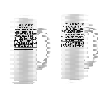 You Can’T Scare Me I Have Two Daughters Men's Dad Coffee Mug | Mazezy