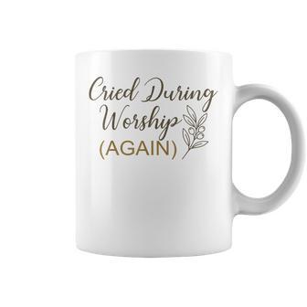 Cried During Worship Again Humor Cute Faith Quote Coffee Mug - Thegiftio UK