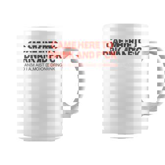 Came Here To Drink And Fck And I Am Almost Done Drinking Coffee Mug - Monsterry